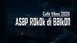 Asap Rokok di Balkon &ndash; Lagu Cafe Vibes Tentang Malam, Kopi, dan Rindu