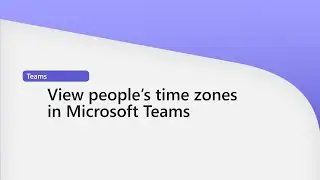 How to view people's time zones in Microsoft Teams