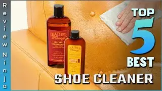 Top 5 Best Shoe Cleaners Review in 2022