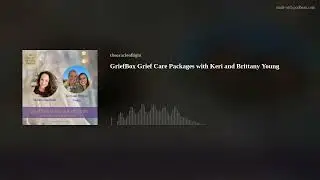 GriefBox Grief Care Packages with Keri and Brittany Young