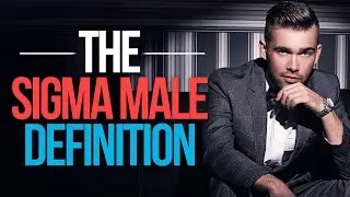 The Sigma Male Definition (11 Characteristics of Sigma Males)