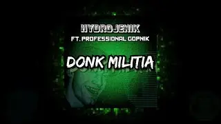 Hydrojenik ft. Professional Gopnik - Donk Militia