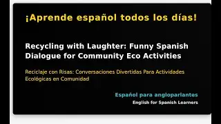 Recycling with Laughter: Funny Spanish Dialogue for Community Eco Activities