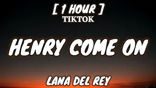 Lana Del Rey - Henry, Come On (Lyrics) [1 Hour Loop] [TikTok Song]