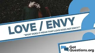 What does it mean that love does not envy (1 Corinthians 13:4)?