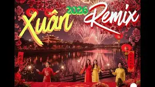 xuân 2026, dj remix, dj remix tet,