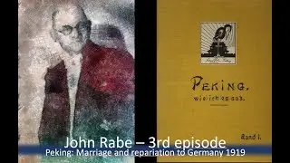 03_JohnRabe Biography Episode 3 Peking: Marriage and repariation to Germany 1919