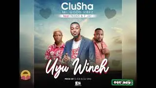 Clusha - Uyu Wineh Ft. F jay & Paxah (Prod. C.O.B & DJ DRO)