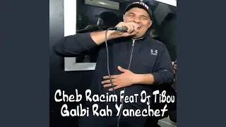 Galbi rah yanechef feat Cheb Racim
