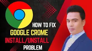 How to Fix &ldquo;Google Chrome Install, Unstall Problem in Windows 7/8/10/11