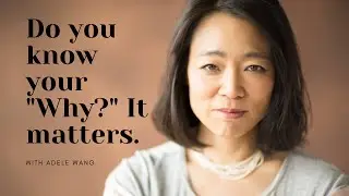 Do You Know Your Why? with Adele Wang