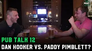 Pub Talk 12: Dan Hooker vs. Paddy Pimblett?: 'I do what I want to that kid'