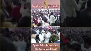 Lay hand by Spiritual father ... Apostle Ankur Narula