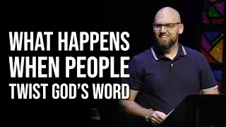 What Happens When People Twist God's Word - Face To Face: How Jesus Meets Us Where We're At