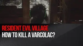 Resident Evil Village - How to kill a Varcolac (big werewolf)?