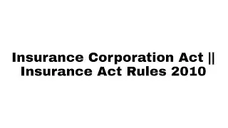 Insurance Corporation Act || Insurance Act Rules 2010
