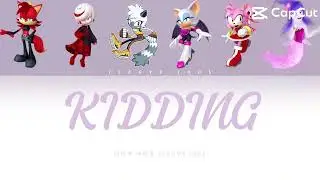 Amy Rose & Fiona Fox & Tangle & Rouge Sings Kidding (Ft Lah the Ghost and Sage)
