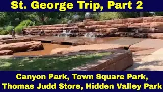 St. George Trip, Part 2: Canyon Park, Town Square Park, Thomas Judd Store, Hidden Valley Park!!!