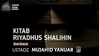 Ustadz Mujahid Yanuar Lc Hafidzahullah - Kitab Riyadhus Shalihin Bab Sabar #Sesi2 #kajianislam 