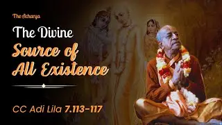 The Divine Source of All Existence | Srila Prabhupada | CC Adi Lila 7.113-117