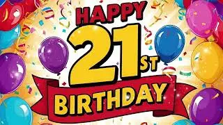 Best Happy 21st Birthday Song, Happy Birthday To You.