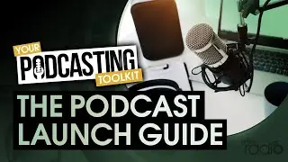 Your Podcasting Toolkit: The Podcast Launch Guide &ndash; Live Webinar