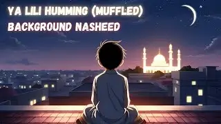 Ya lili Humming (Muffled)| Background Nasheed | Islamic Background Music