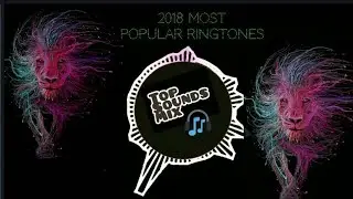 Top most Popular 2018 Ringtones