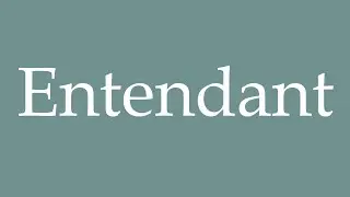 How to Pronounce ''Entendant'' (Hearing) Correctly in French