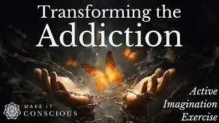 Transforming the Addiction- Active Imagination Meditation Exercise