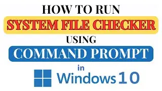 How To Run Windows System File checker Using Command Prompt On Windows 10: Step-by-Step Guide!