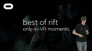 Best of Rift: Only-in-VR Moments | VR Gameplay | Oculus