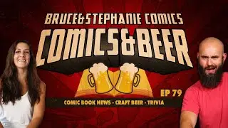 Comics and Beer | Comic Book News, Beer Reviews and Trivia| Episode #079