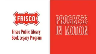 Progress in Motion &ndash; Frisco Public Library Book Legacy Program
