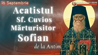 Acatistul Sf&acirc;ntului Cuvios Mărturisitor Sofian Boghiu de la Antim | 16 Septembrie