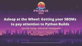 Asleep at the Wheel: Getting your SBOMs to pay attention... - Sanchit Sahay, Abhishek Reddypalle