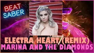 Beat Saber - Electra Heart (Marina and the Diamonds - Betatraxx remix)