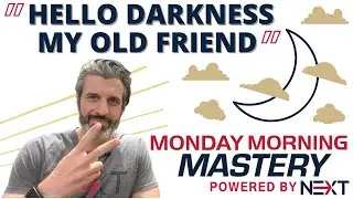 Hello Darkness My Old Friend - Monday Morning Mastery 65