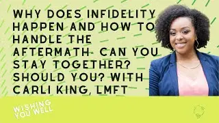 Why does infidelity happen and how to handle the aftermath with Carli King, LMFT