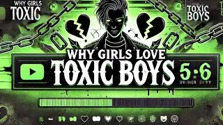Why Girl Love Toxic Boys explain in the story￼