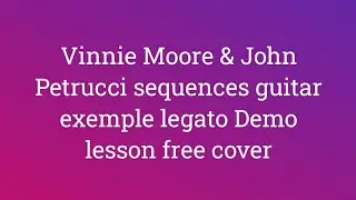 John Petrucci & Vinnie Moore sequences guitar exemple legato Demo lesson free cover
