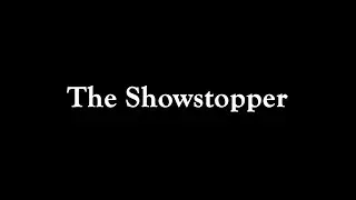 The Showstopper