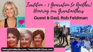 Tradition - 1 Generation to Another! Honoring our Grandmothers with Guest & Dad, Rob Feldman