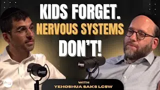 Children May Not Remember &mdash; But Their Nervous System Will -&nbsp;Yehoshua Saks LCSW - S2-12