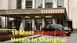 10 MOST EXPENSIVE HOTELS IN SHANGHAI CHINA | MAY 2020