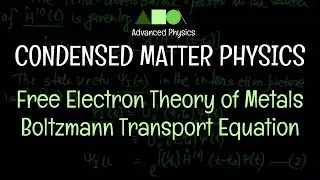 Condensed Matter Physics - Free Electron Theory of Metals : Boltzmann Transport Equation