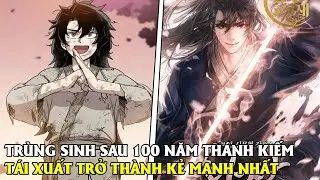TRÙNG SINH SAU 100 NĂM THÁNH KIẾM TÁI XUẤT TRỞ THÀNH KẺ MẠNH NHẤT | REVIEW TRUYỆN TRANH