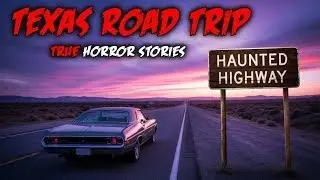 9 Texas Road Trip True Horror Encounters | Horror Whispers