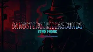 GangsterGorillaSounds - Echo Phonk