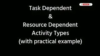 Task Dependent &  Resource Dependent Activity Types (with practical example) in Primavera P6